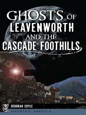 Ghosts of Leavenworth and the Cascade Foothills - ebook